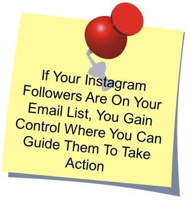 If Your Instagram Followers Are On Your Email List, You Gain Control Where You Can Guide Them To Take Action